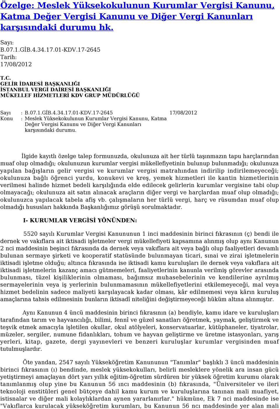 17-2645 17/08/2012 Konu : Meslek Yüksekokulunun Kurumlar Vergisi Kanunu, Katma Değer Vergisi Kanunu ve Diğer Vergi Kanunları karşısındaki durumu.