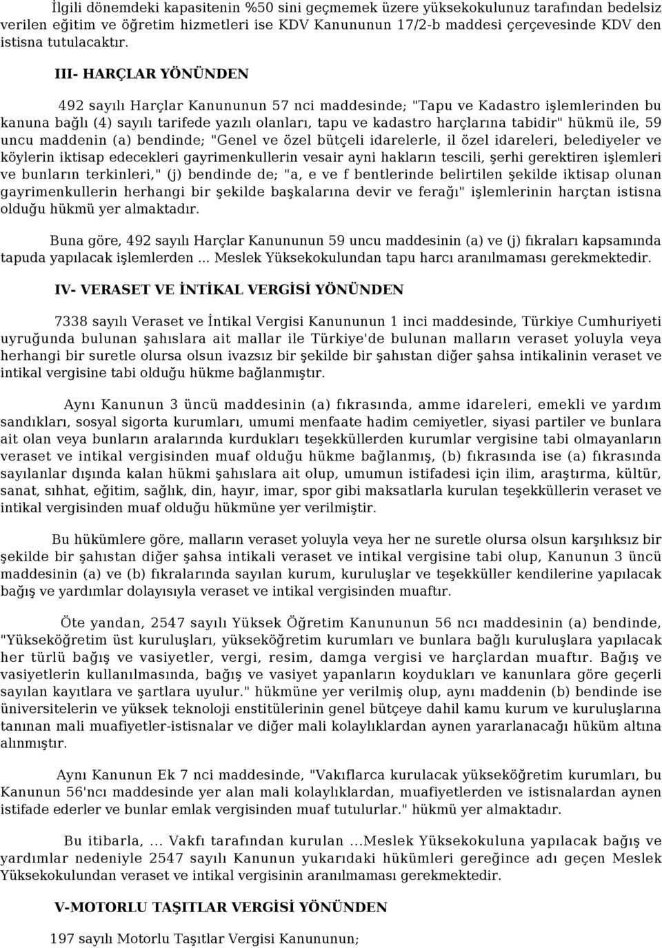 ile, 59 uncu maddenin (a) bendinde; "Genel ve özel bütçeli idarelerle, il özel idareleri, belediyeler ve köylerin iktisap edecekleri gayrimenkullerin vesair ayni hakların tescili, şerhi gerektiren