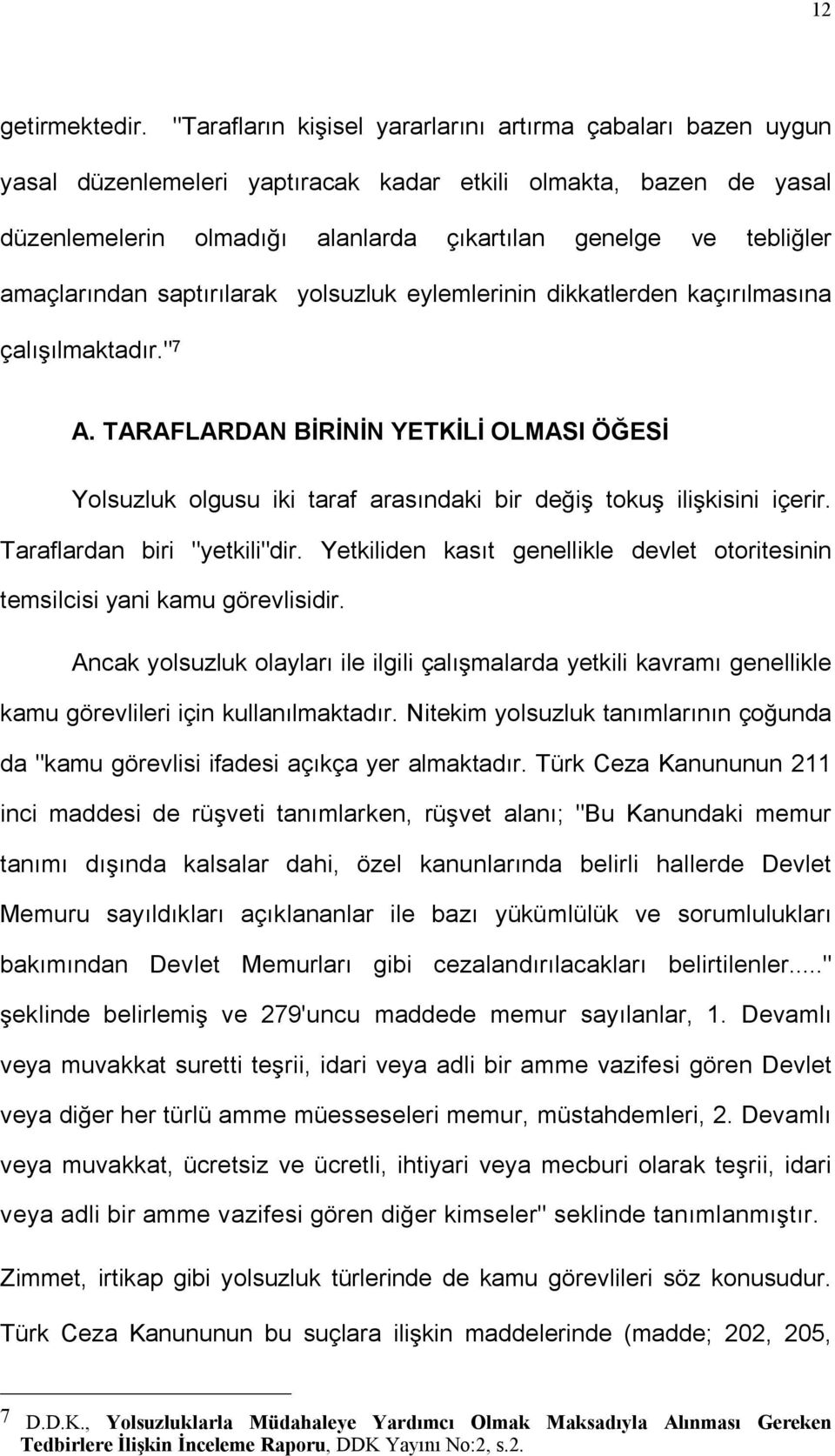 amaçlarından saptırılarak yolsuzluk eylemlerinin dikkatlerden kaçırılmasına çalı ılmaktadır." 7 A.