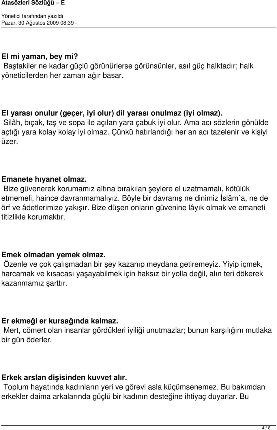 Çünkü hatırlandığı her an acı tazelenir ve kişiyi üzer. Emanete hıyanet olmaz. Bize güvenerek korumamız altına bırakılan şeylere el uzatmamalı, kötülük etmemeli, haince davranmamalıyız.