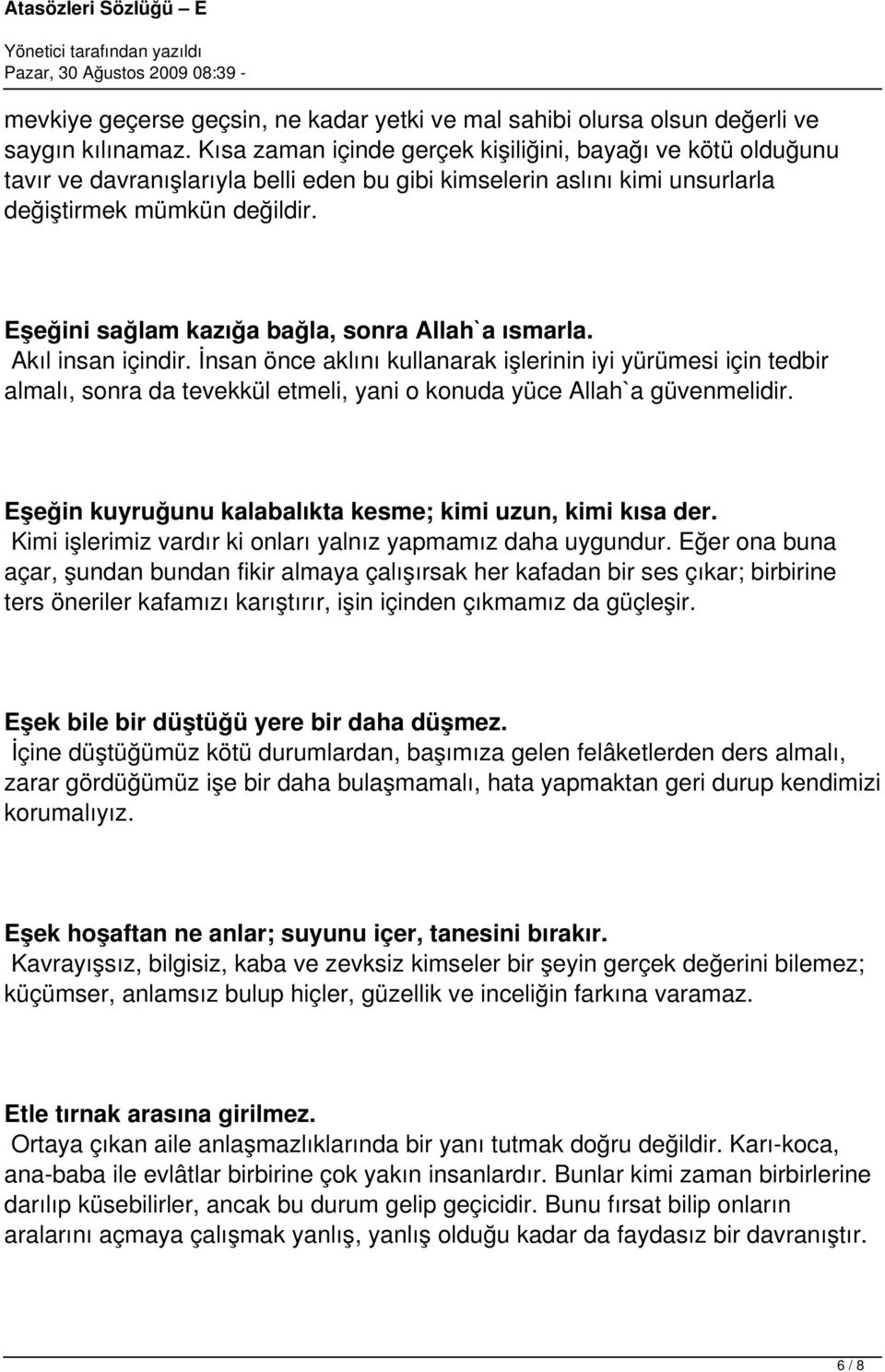 Eşeğini sağlam kazığa bağla, sonra Allah`a ısmarla. Akıl insan içindir.