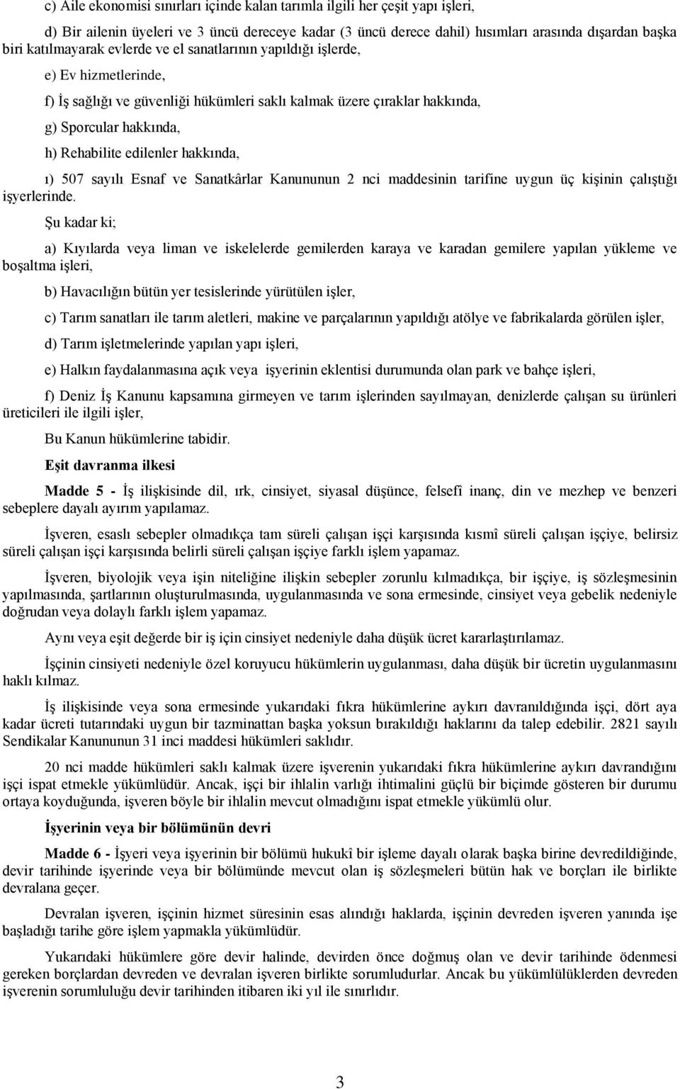 edilenler hakkında, ı) 507 sayılı Esnaf ve Sanatkârlar Kanununun 2 nci maddesinin tarifine uygun üç kişinin çalıştığı işyerlerinde.