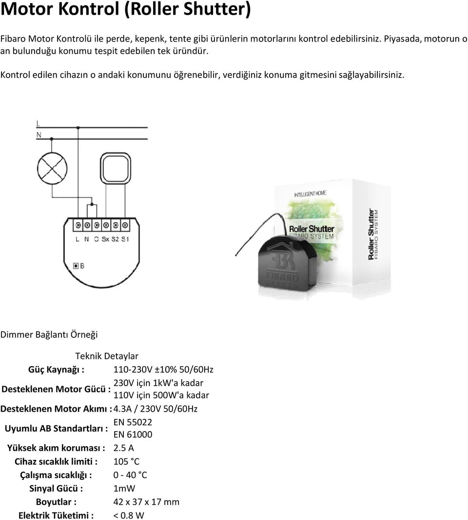 Dimmer Bağlantı Örneği Güç Kaynağı : 110-230V ±10% 50/60Hz 230V için 1kW'a kadar Desteklenen Motor Gücü : 110V için 500W'a kadar Desteklenen Motor Akımı : 4.