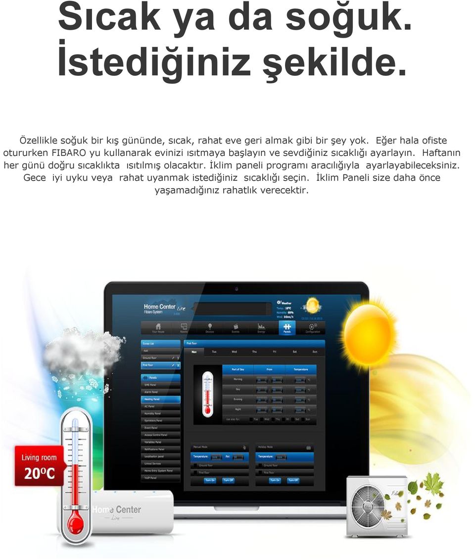 Eğer hala ofiste otururken FIBARO yu kullanarak evinizi ısıtmaya başlayın ve sevdiğiniz sıcaklığı ayarlayın.