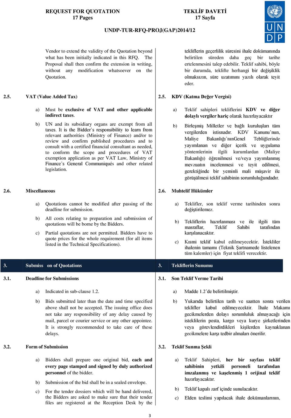 tekliflerin geçerlilik süresini ihale dokümanında belirtilen süreden daha geç bir tarihe ertelenmesini talep edebilir.