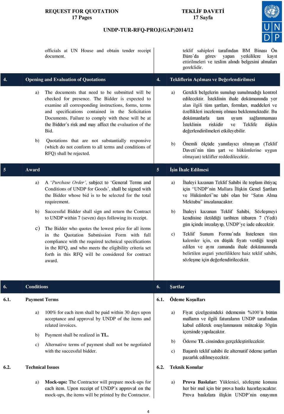 The Bidder is expected to examine all corresponding instructions, forms, terms and specifications contained in the Solicitation Documents.