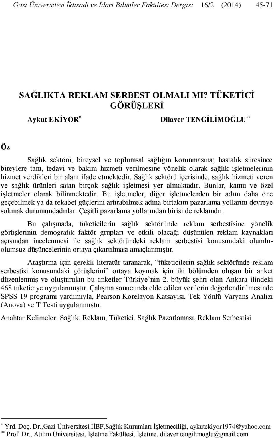 olarak sağlık işletmelerinin hizmet verdikleri bir alanı ifade etmektedir. Sağlık sektörü içerisinde, sağlık hizmeti veren ve sağlık ürünleri satan birçok sağlık işletmesi yer almaktadır.