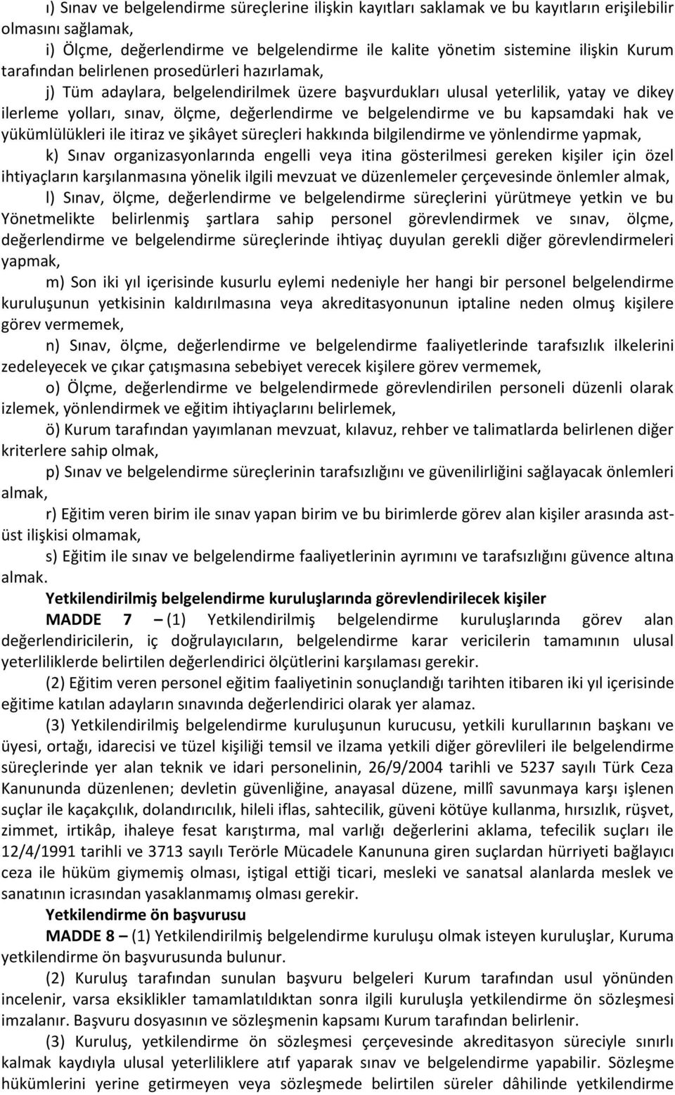 ve bu kapsamdaki hak ve yükümlülükleri ile itiraz ve şikâyet süreçleri hakkında bilgilendirme ve yönlendirme yapmak, k) Sınav organizasyonlarında engelli veya itina gösterilmesi gereken kişiler için