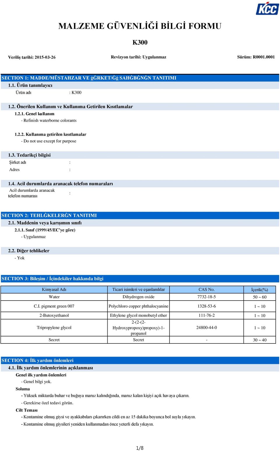 Tedarikçi bilgisi Şirket adı : Adres : 1.4. Acil durumlarda aranacak telefon numaraları Acil durumlarda aranacak : telefon numarası SECTION 2: TEHLĠKELERĠN TANITIMI 2.1. Maddenin veya karışımın sınıfı 2.