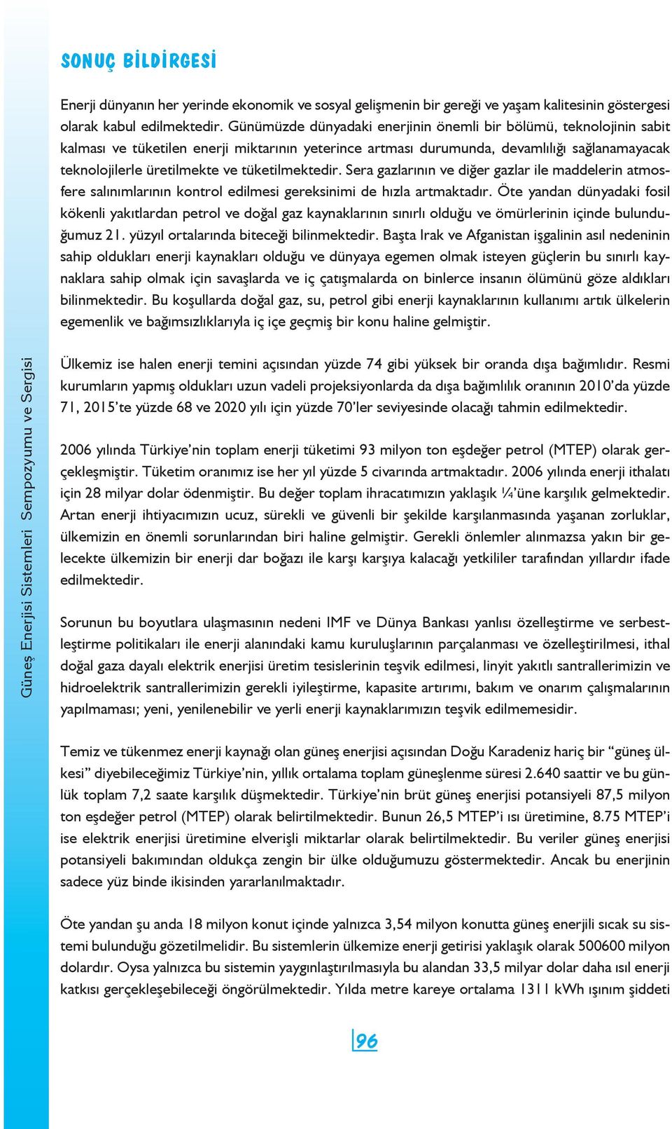 tüketilmektedir. Sera gazlarının ve diğer gazlar ile maddelerin atmosfere salınımlarının kontrol edilmesi gereksinimi de hızla artmaktadır.