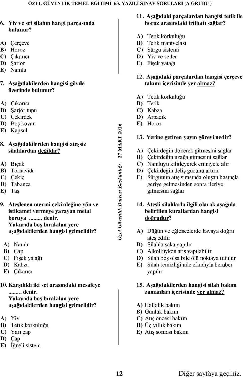 Ateşlenen mermi çekirdeğine yön ve istikamet vermeye yarayan metal boruya... denir. Yukarıda boş bırakılan yere aşağıdakilerden hangisi gelmelidir?