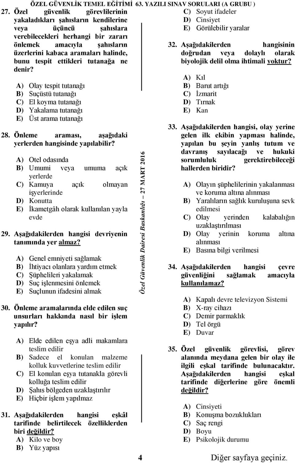 tespit ettikleri tutanağa ne denir? A) Olay tespit tutanağı B) Suçüstü tutanağı C) El koyma tutanağı D) Yakalama tutanağı E) Üst arama tutanağı 28.