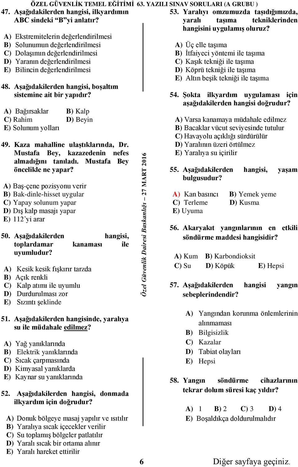 Aşağıdakilerden hangisi, boşaltım sistemine ait bir yapıdır? A) Bağırsaklar B) Kalp C) Rahim D) Beyin E) Solunum yolları 49. Kaza mahalline ulaştıklarında, Dr.