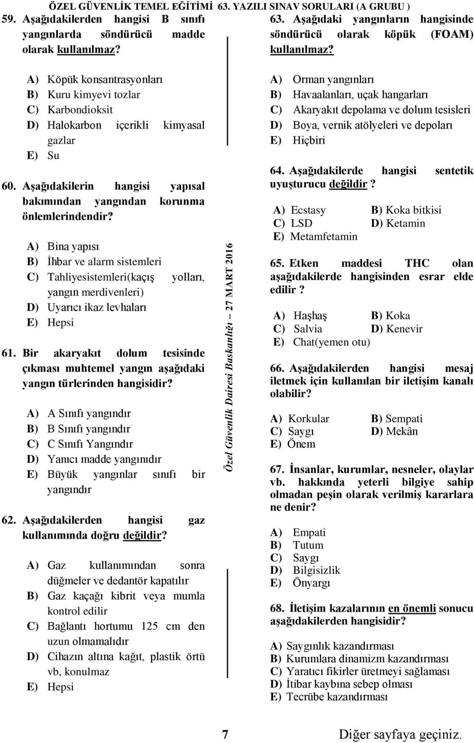 A) Bina yapısı B) İhbar ve alarm sistemleri C) Tahliyesistemleri(kaçış yolları, yangın merdivenleri) D) Uyarıcı ikaz levhaları E) Hepsi 61.