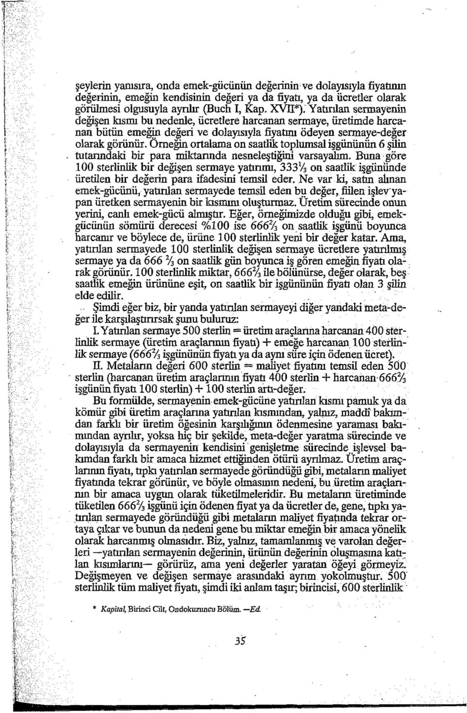 Örneğin ortalama on saatlik toplumsal işgününün 6 şilin tutamdaki bir para miktarında nesneleştiğini varsayalım.