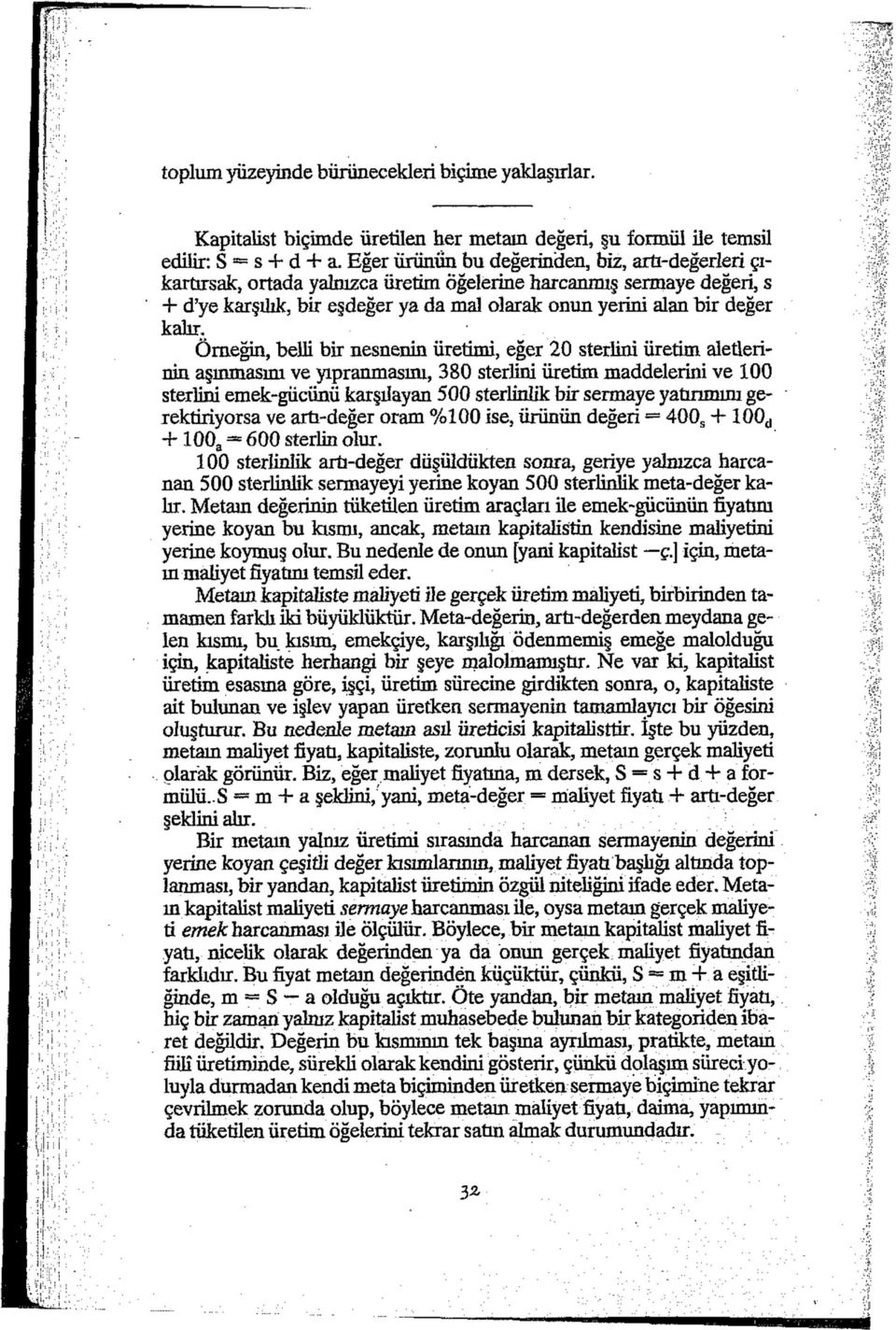 Örneğin, belli bir nesnenin üretimi, eğer 20 sterlini üretim aletlerinin aşınmasını ve yıpranmasını, 380 sterlini üretim maddelerini ve 100 sterlini emek-gücünü karşılayan 500 sterlinlik bir sermaye