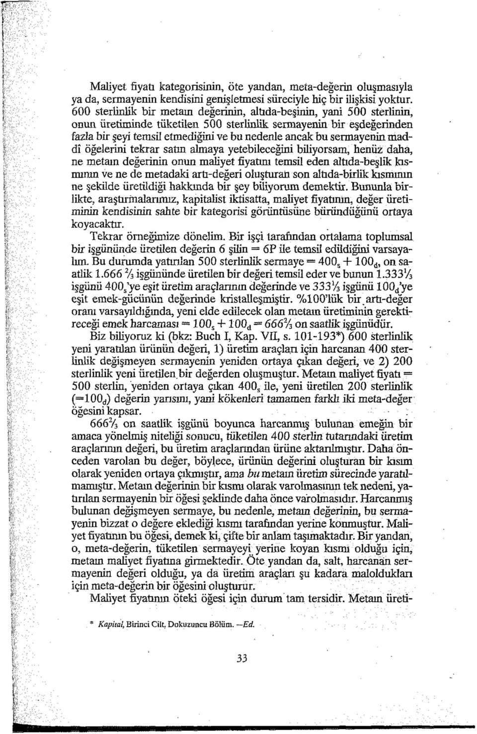 sermayenin maddî öğelerini tekrar satın almaya yetebileceğini biliyorsam, henüz daha, ne metam değerinin onun maliyet fiyatım temsü eden altıda-beşlik kısmının ve ne de metadaki artı-değeri oluşturan