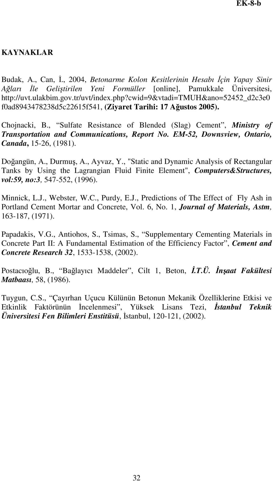 , Sulfate Resistance of Blended (Slag) Cement, Ministry of Transportation and Communications, Report No. EM-52, Downsview, Ontario, Canada, 15-26, (1981). Doğangün, A., Durmuş, A., Ayvaz, Y.