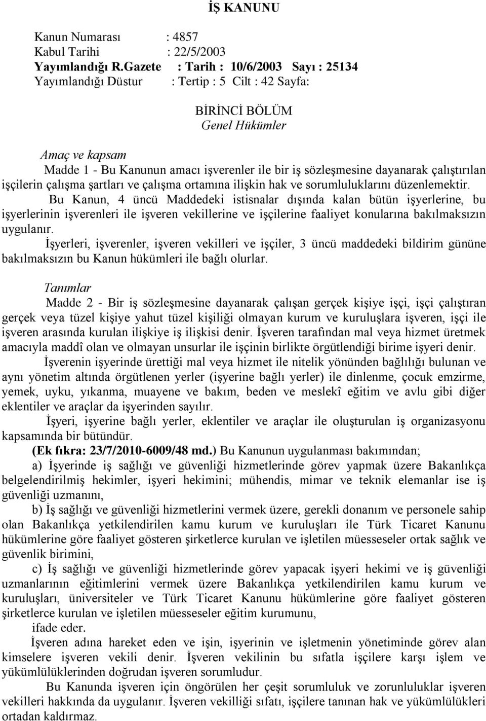 dayanarak çalıştırılan işçilerin çalışma şartları ve çalışma ortamına ilişkin hak ve sorumluluklarını düzenlemektir.