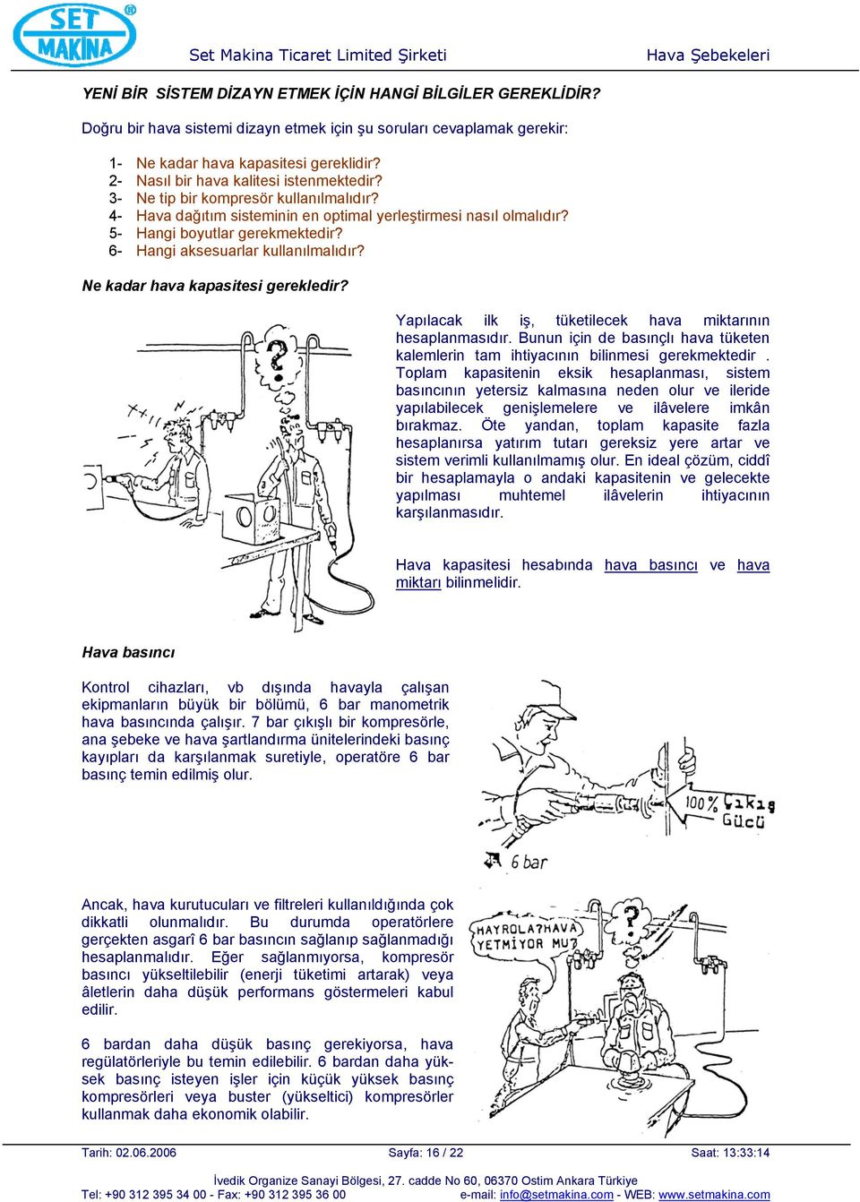 6- Hangi aksesuarlar kullanılmalıdır? Ne kadar hava kapasitesi gerekledir? Yapılacak ilk iş, tüketilecek hava miktarının hesaplanmasıdır.