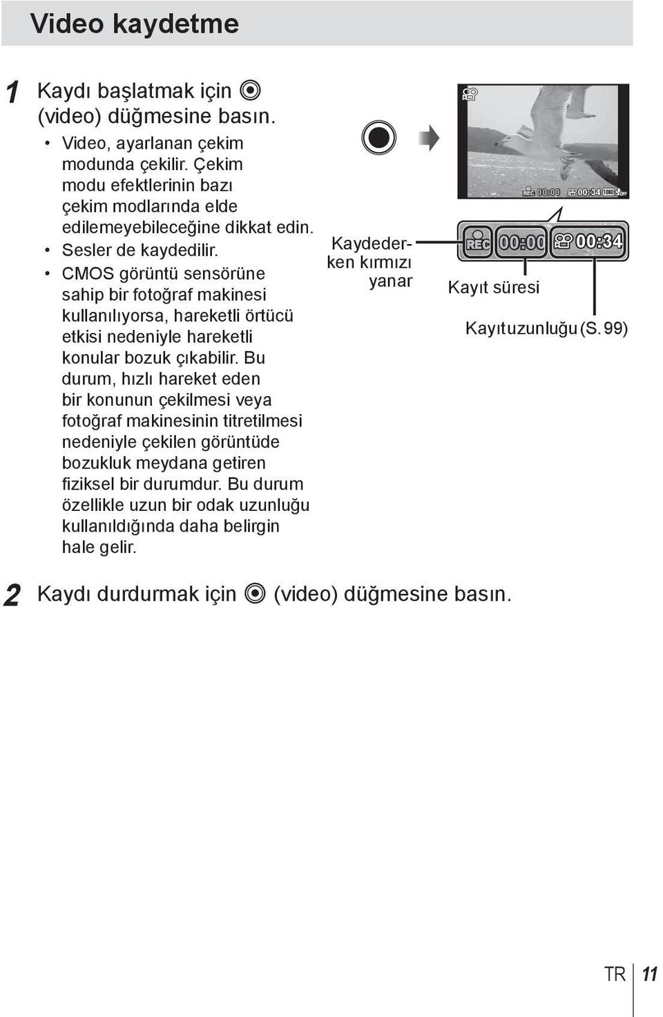 CMOS görüntü sensörüne sahip bir fotoğraf makinesi kullanılıyorsa, hareketli örtücü etkisi nedeniyle hareketli konular bozuk çıkabilir.