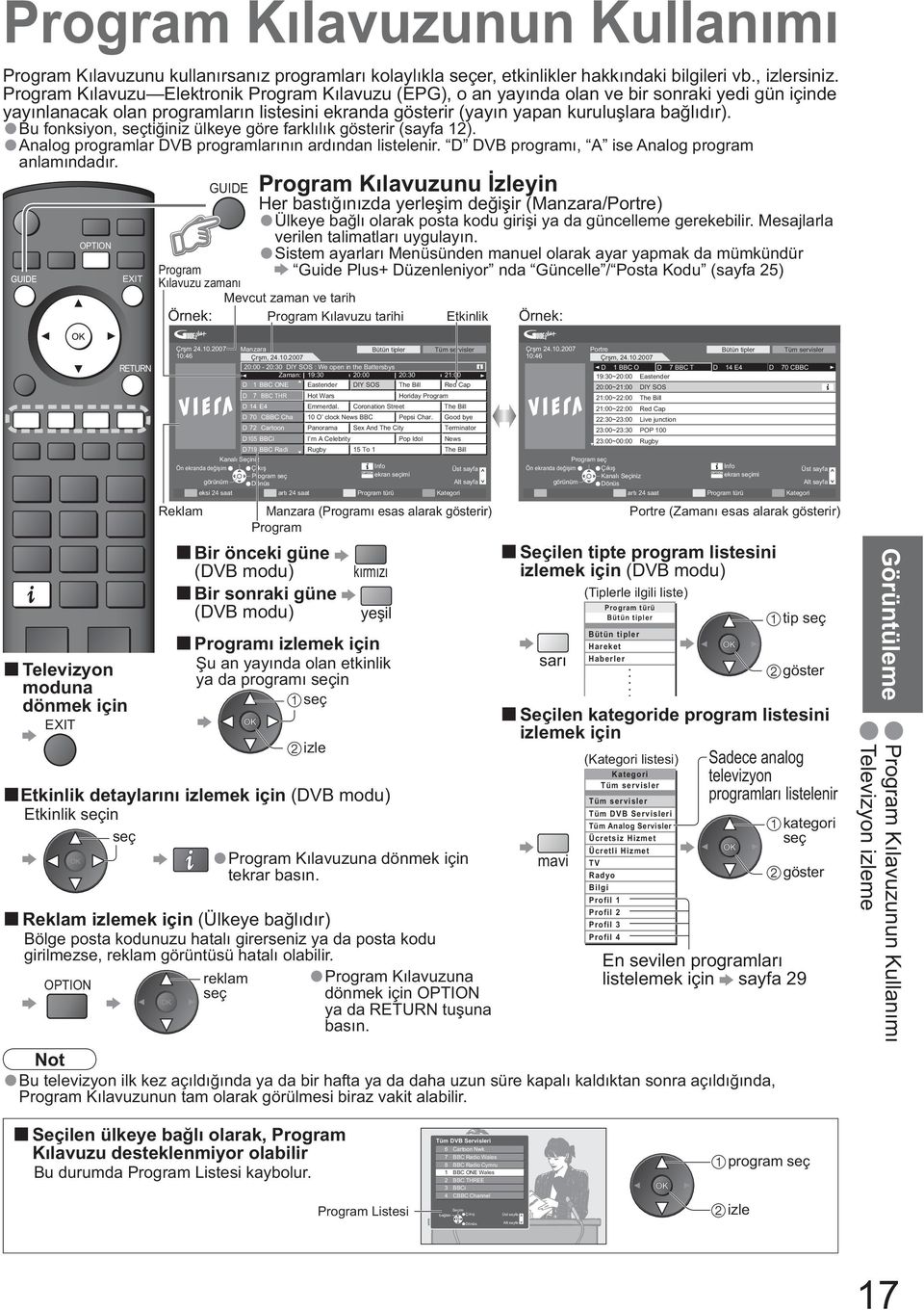 Bu fonksiyon, ti iniz ülkeye göre farklılık gösterir (sayfa 12). Analog programlar DVB programlarının ardından listelenir. D DVB programı, A ise Analog program anlamındadır.