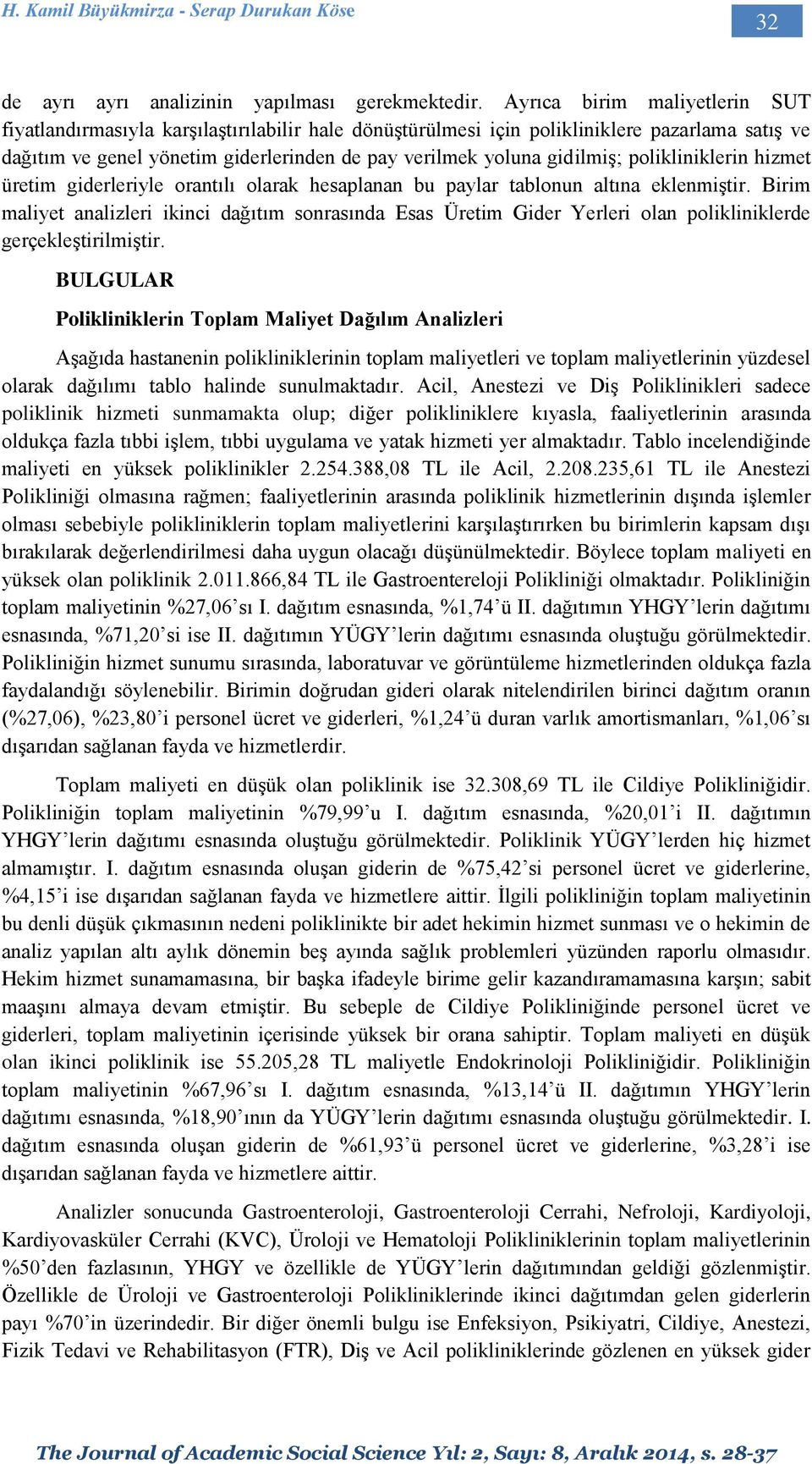 polikliniklerin hizmet üretim giderleriyle orantılı olarak hesaplanan bu paylar tablonun altına eklenmiştir.