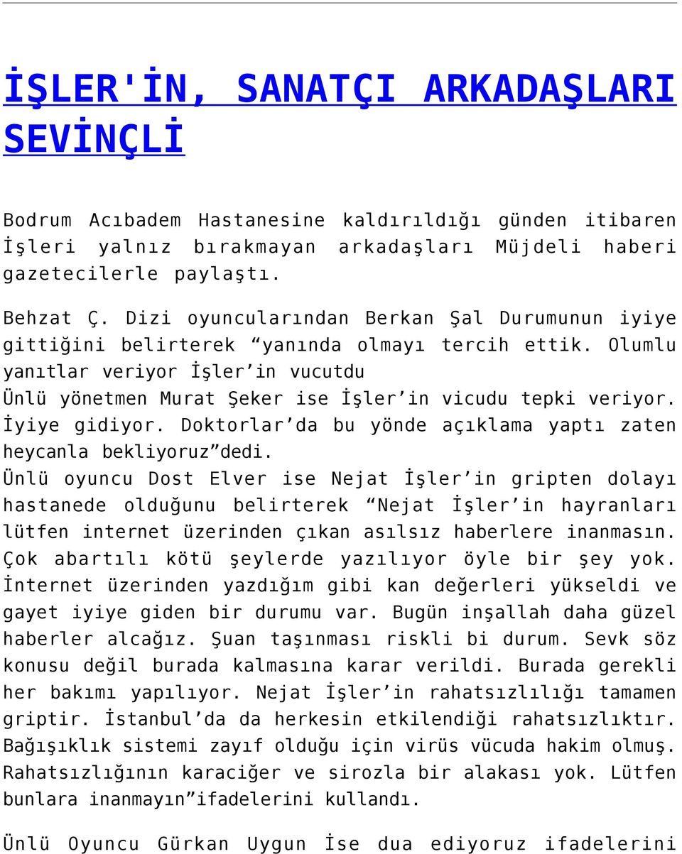 İyiye gidiyor. Doktorlar da bu yönde açıklama yaptı zaten heycanla bekliyoruz dedi.