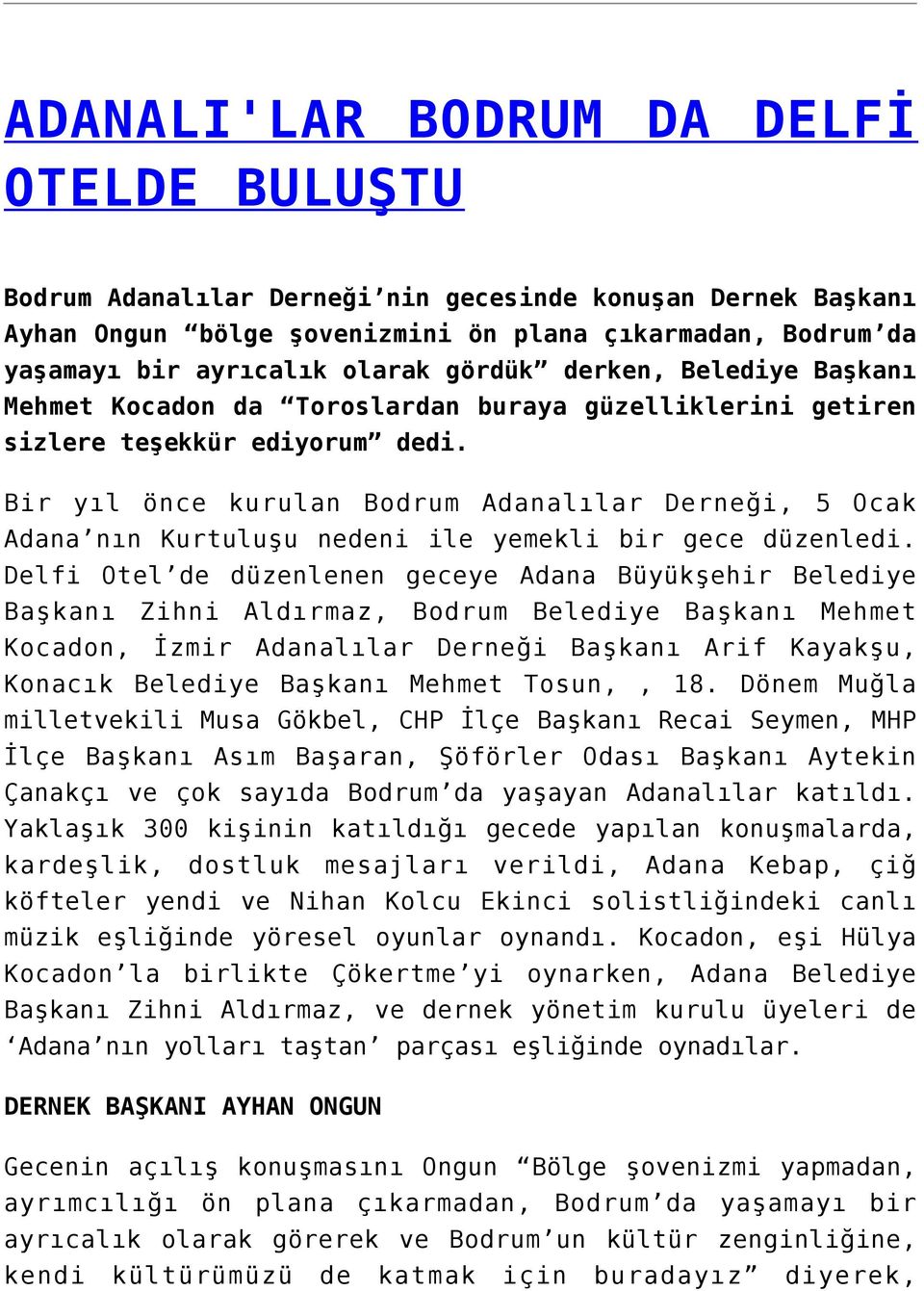 Bir yıl önce kurulan Bodrum Adanalılar Derneği, 5 Ocak Adana nın Kurtuluşu nedeni ile yemekli bir gece düzenledi.