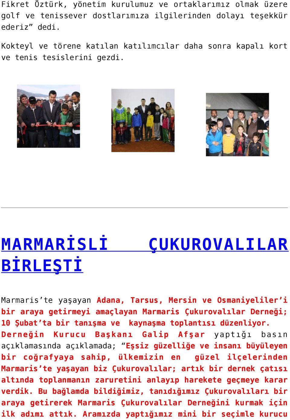 MARMARİSLİ ÇUKUROVALILAR BİRLEŞTİ Marmaris te yaşayan Adana, Tarsus, Mersin ve Osmaniyeliler i bir araya getirmeyi amaçlayan Marmaris Çukurovalılar Derneği; 10 Şubat ta bir tanışma ve kaynaşma