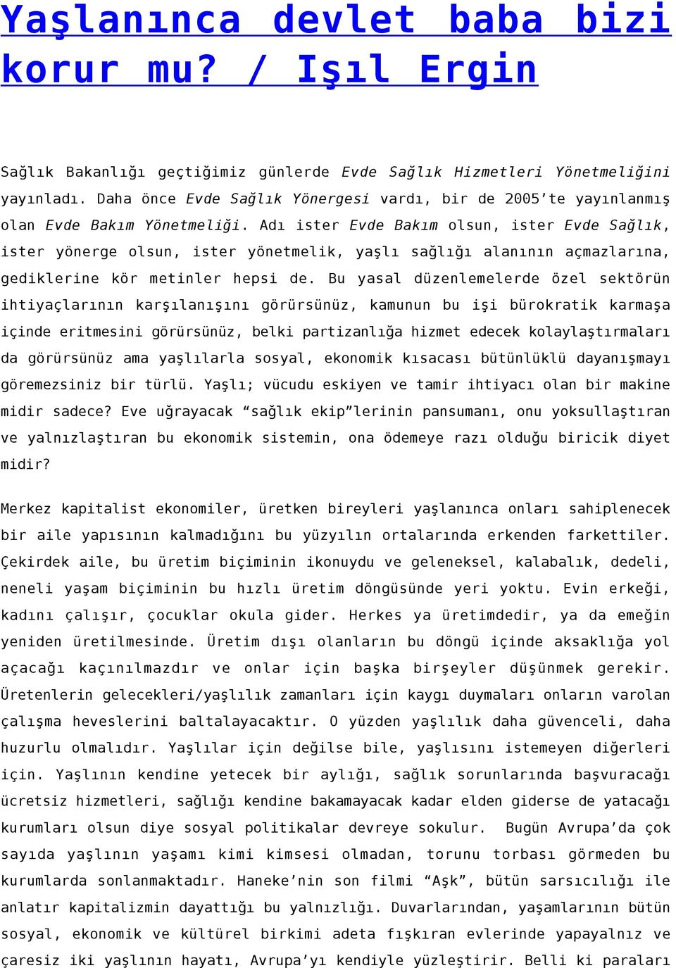 Adı ister Evde Bakım olsun, ister Evde Sağlık, ister yönerge olsun, ister yönetmelik, yaşlı sağlığı alanının açmazlarına, gediklerine kör metinler hepsi de.