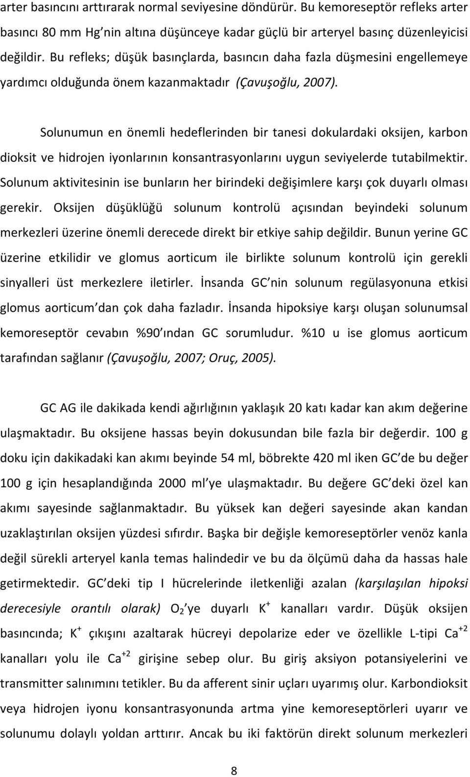 Solunumun en önemli hedeflerinden bir tanesi dokulardaki oksijen, karbon dioksit ve hidrojen iyonlarının konsantrasyonlarını uygun seviyelerde tutabilmektir.