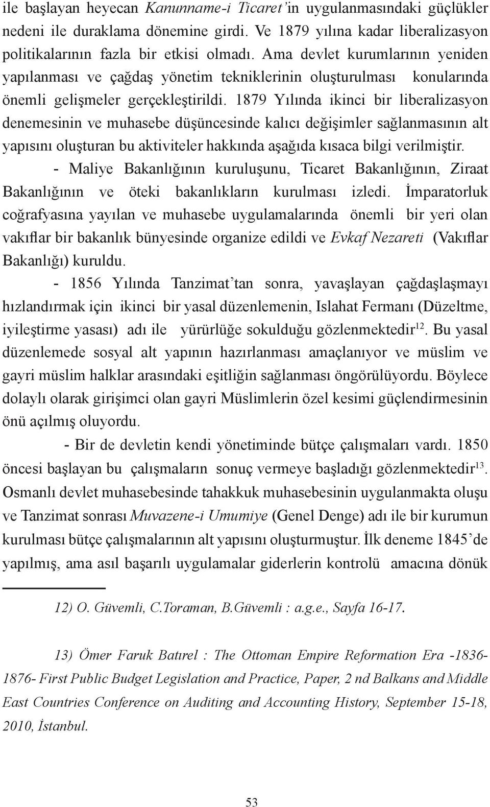 1879 Yılında ikinci bir liberalizasyon denemesinin ve muhasebe düşüncesinde kalıcı değişimler sağlanmasının alt yapısını oluşturan bu aktiviteler hakkında aşağıda kısaca bilgi verilmiştir.