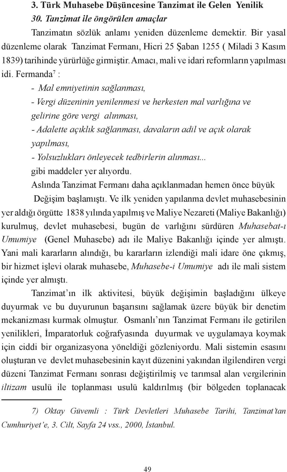 Fermanda 7 : - Mal emniyetinin sağlanması, - Vergi düzeninin yenilenmesi ve herkesten mal varlığına ve gelirine göre vergi alınması, - Adalette açıklık sağlanması, davaların adil ve açık olarak