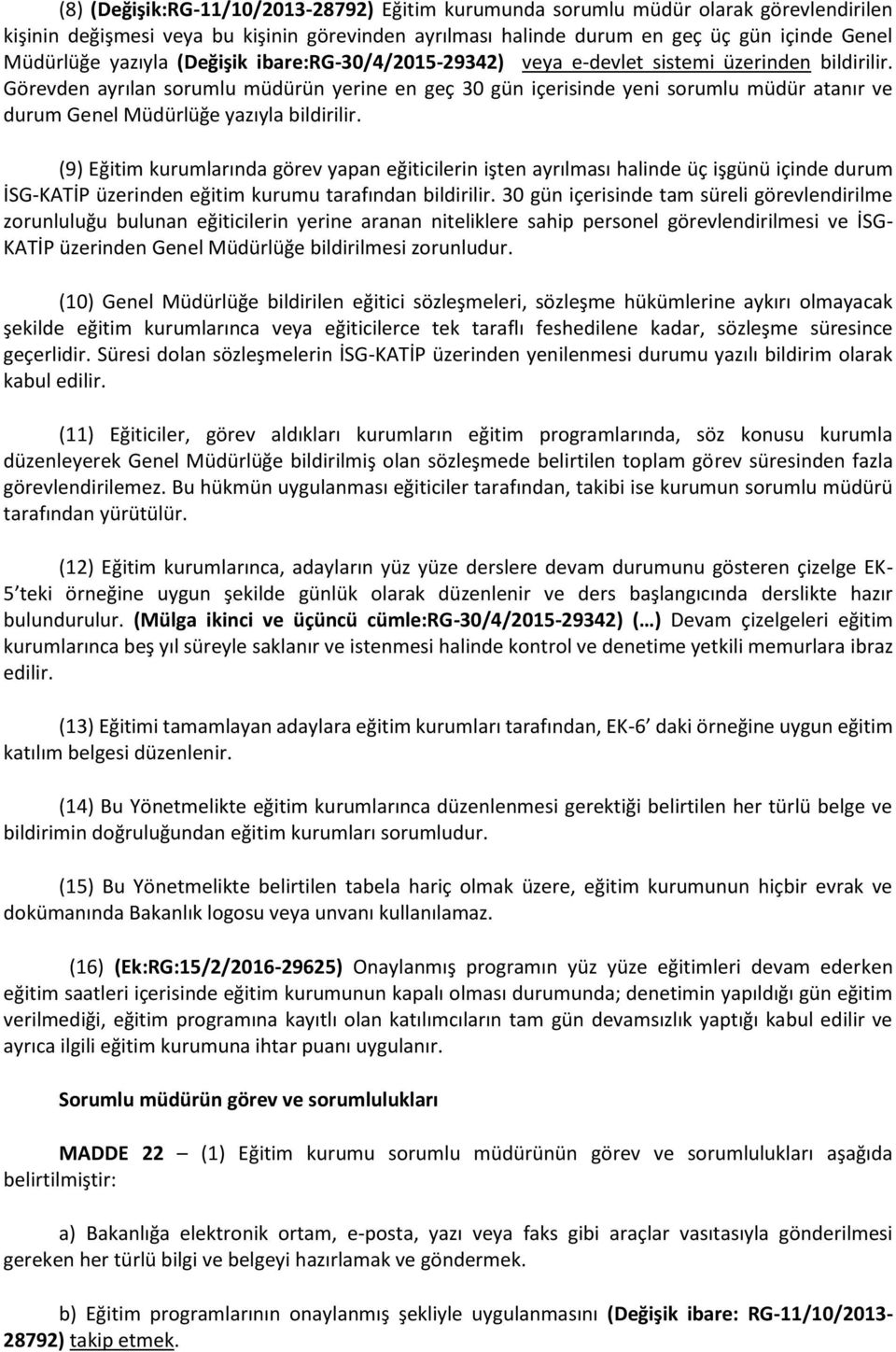 Görevden ayrılan sorumlu müdürün yerine en geç 30 gün içerisinde yeni sorumlu müdür atanır ve durum Genel Müdürlüğe yazıyla bildirilir.