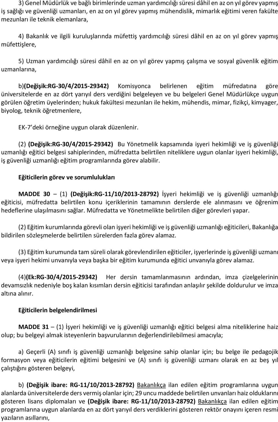 yıl görev yapmış çalışma ve sosyal güvenlik eğitim uzmanlarına, b)(değişik:rg-30/4/2015-29342) Komisyonca belirlenen eğitim müfredatına göre üniversitelerde en az dört yarıyıl ders verdiğini