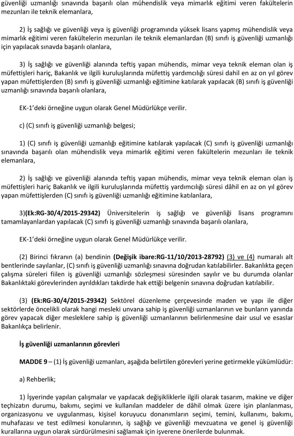 güvenliği alanında teftiş yapan mühendis, mimar veya teknik eleman olan iş müfettişleri hariç, Bakanlık ve ilgili kuruluşlarında müfettiş yardımcılığı süresi dahil en az on yıl görev yapan