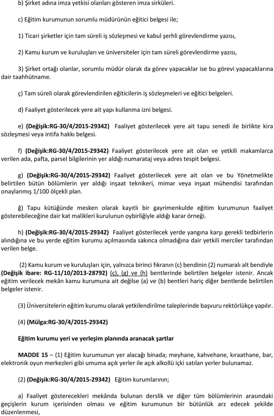 tam süreli görevlendirme yazısı, 3) Şirket ortağı olanlar, sorumlu müdür olarak da görev yapacaklar ise bu görevi yapacaklarına dair taahhütname.