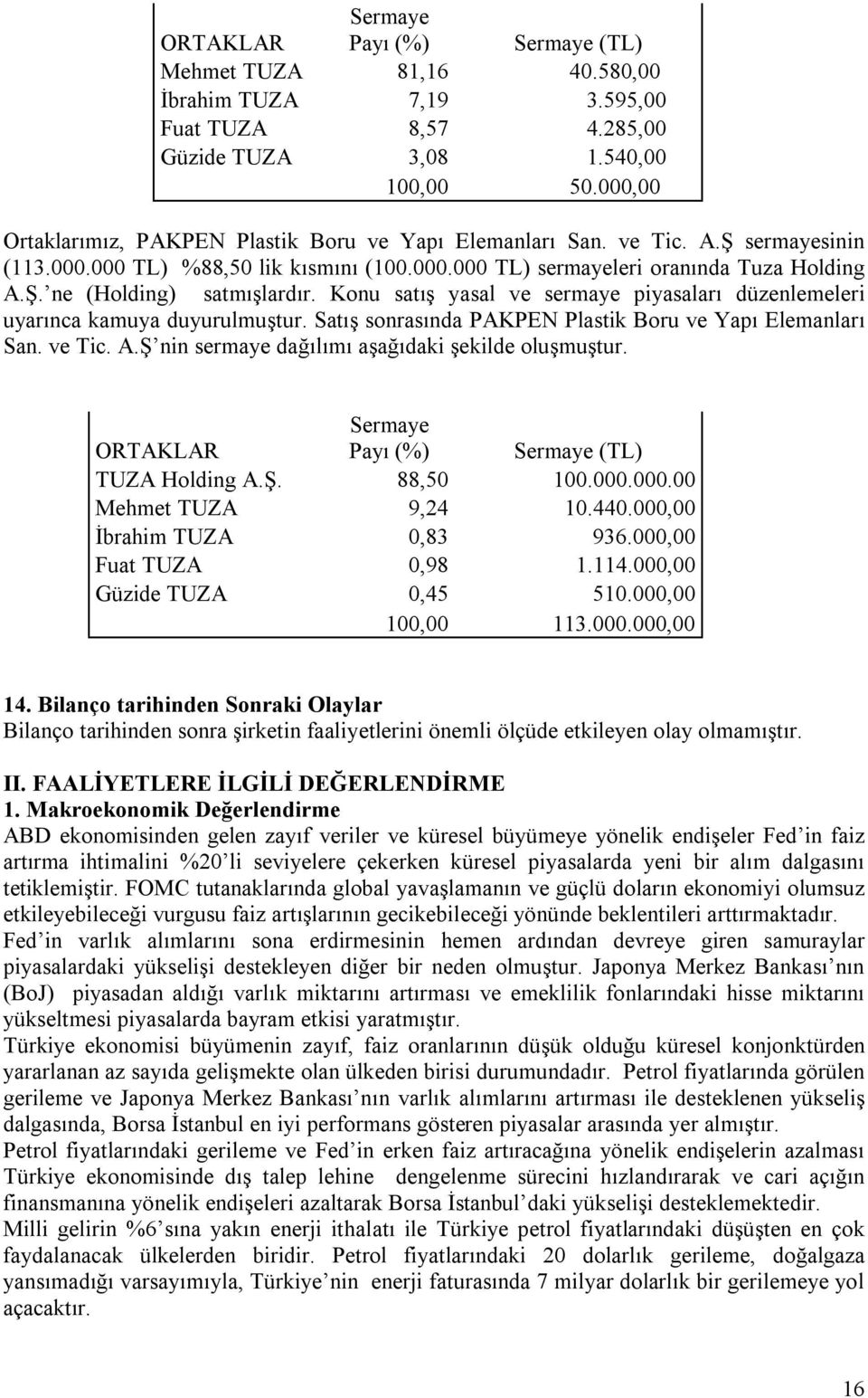 Konu satış yasal ve sermaye piyasaları düzenlemeleri uyarınca kamuya duyurulmuştur. Satış sonrasında PAKPEN Plastik Boru ve Yapı Elemanları San. ve Tic. A.