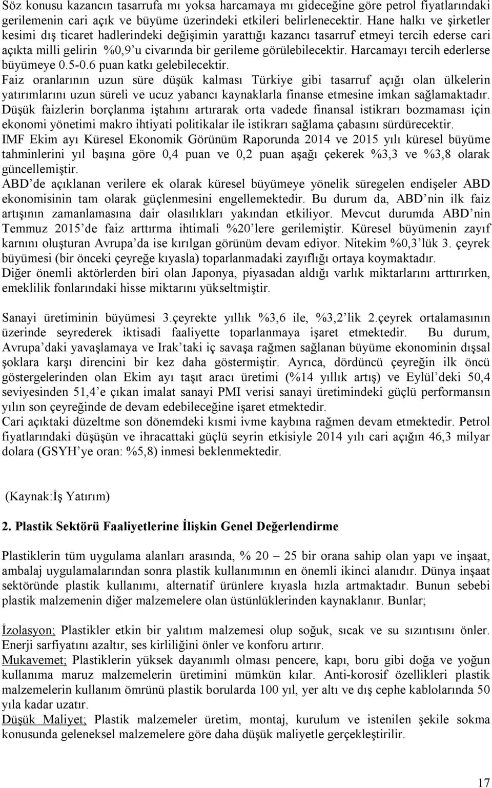 Harcamayı tercih ederlerse büyümeye 0.5-0.6 puan katkı gelebilecektir.