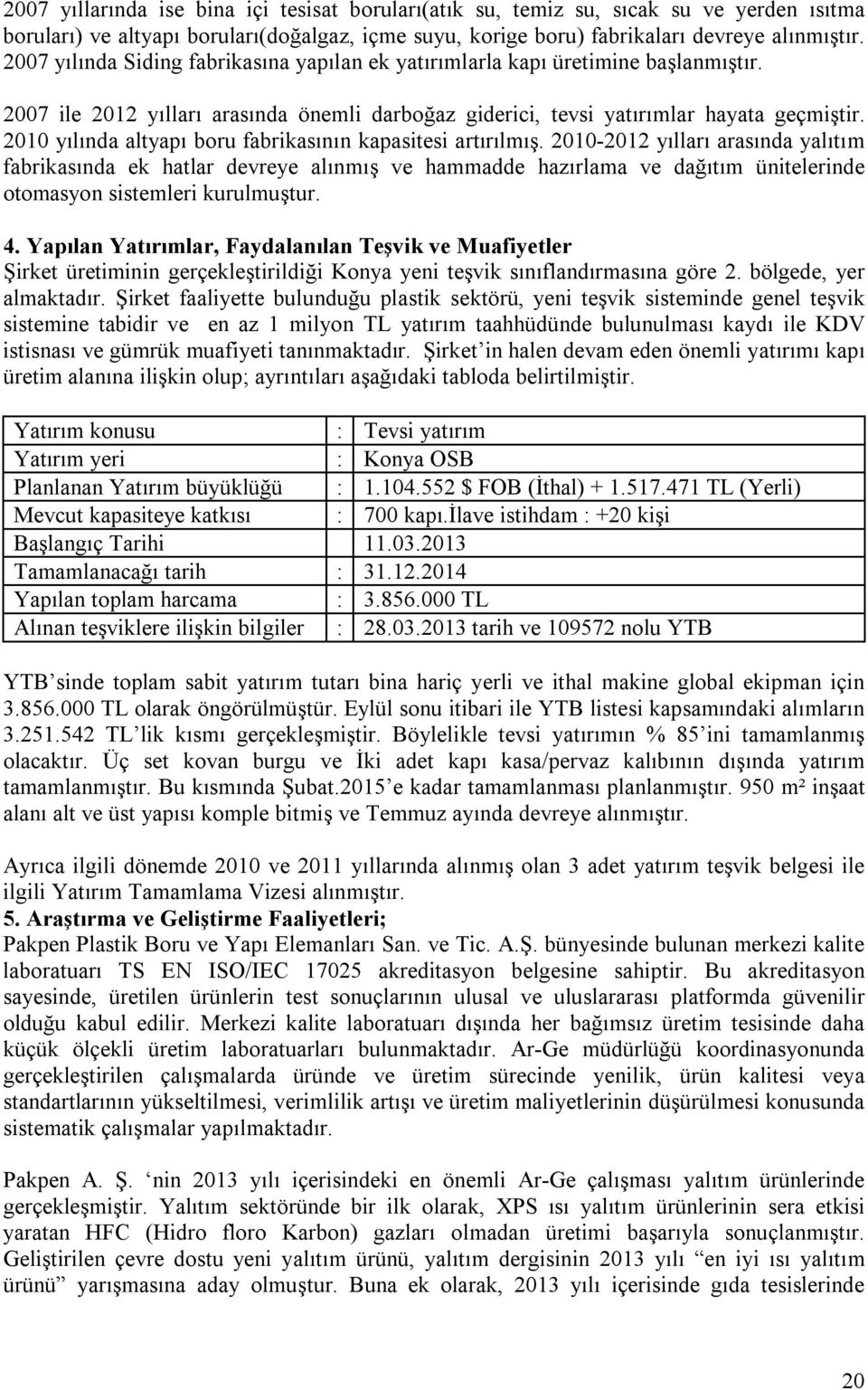 2010 yılında altyapı boru fabrikasının kapasitesi artırılmış.