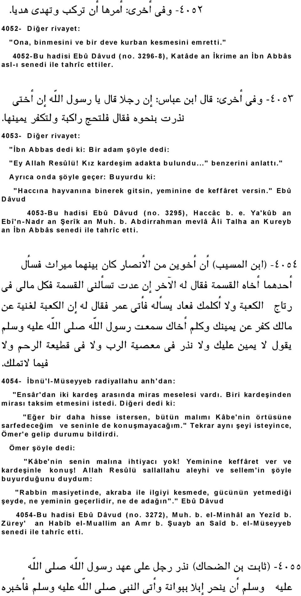 K ız kard eşim ad akt a b u lu n d u..." b en z erin i an lat t ı." A yr ıca o n d a şö yle g eçer: B u yu r d u ki: " H accın a h ayvan ın a b in er ek g it sin, yem in in e d e kef f âr et ver sin.