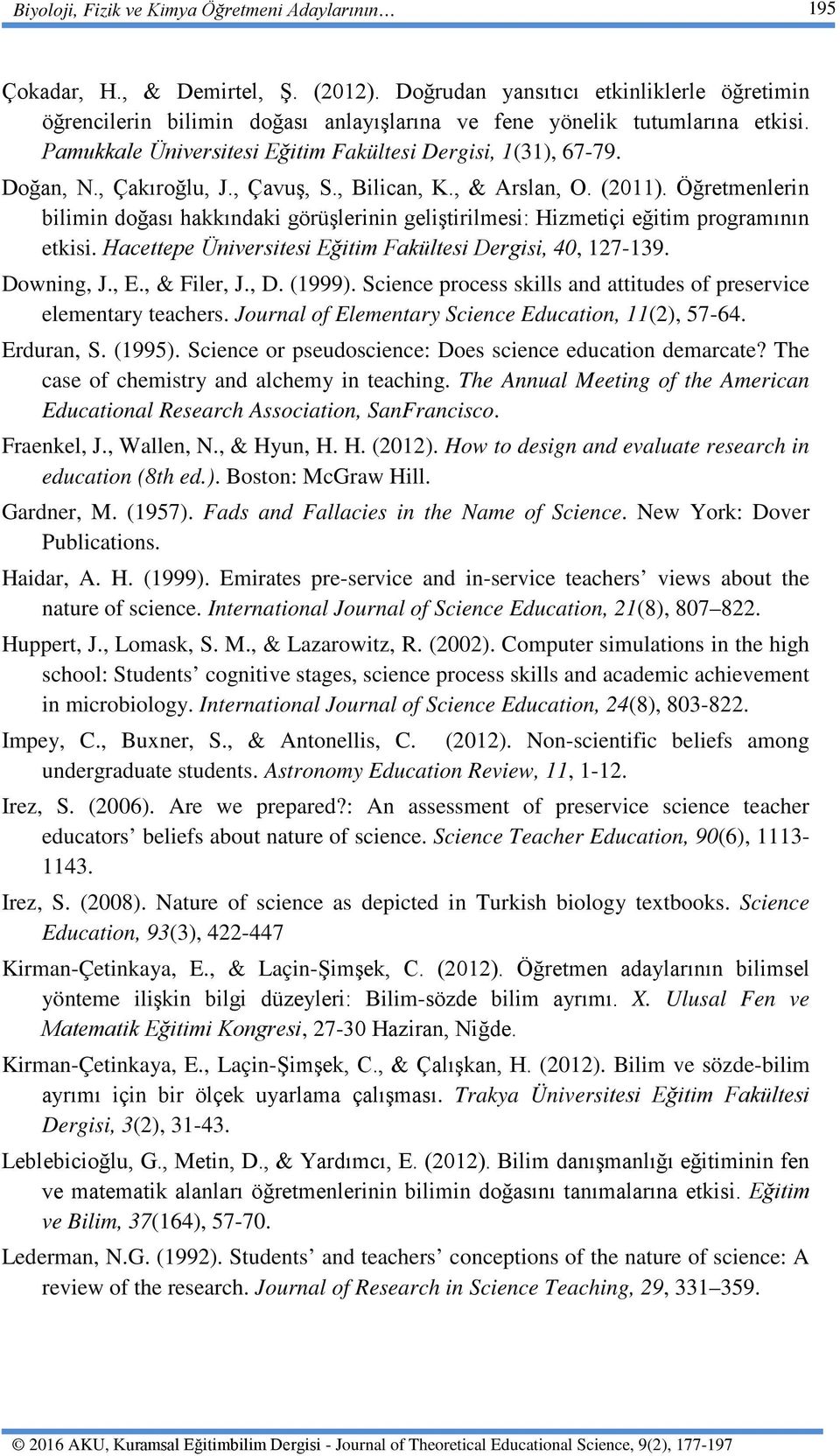 , Çakıroğlu, J., Çavuş, S., Bilican, K., & Arslan, O. (2011). Öğretmenlerin bilimin doğası hakkındaki görüşlerinin geliştirilmesi: Hizmetiçi eğitim programının etkisi.