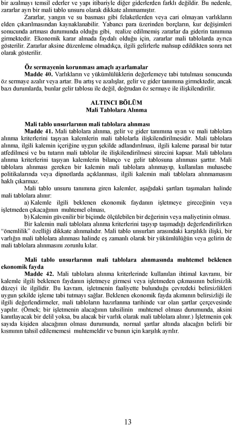 Yabancõ para üzerinden borçlarõn, kur değişimleri sonucunda artmasõ durumunda olduğu gibi, realize edilmemiş zararlar da giderin tanõmõna girmektedir.