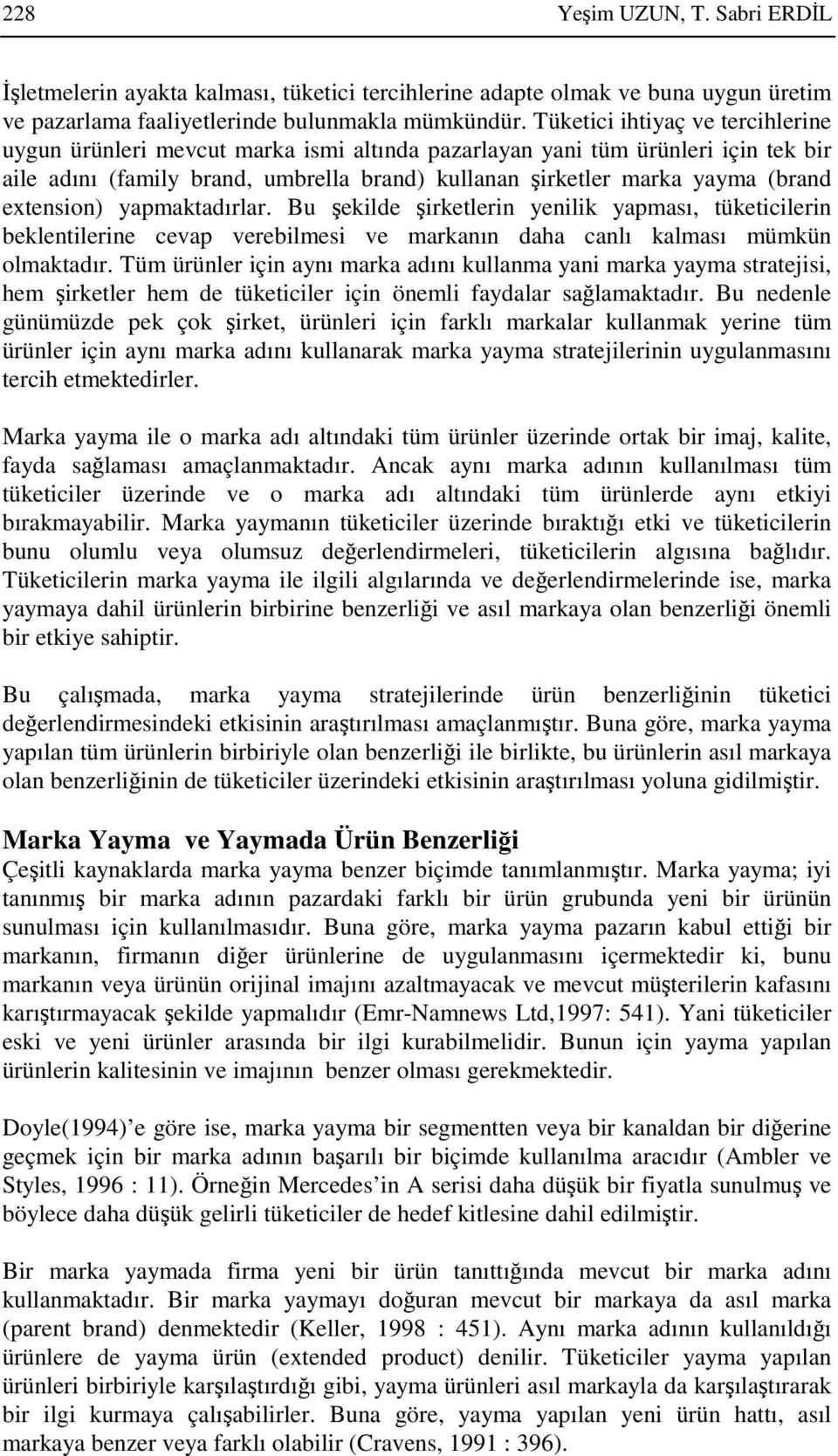 extension) yapmaktadırlar. Bu ekilde irketlerin yenilik yapması, tüketicilerin beklentilerine cevap verebilmesi ve markanın daha canlı kalması mümkün olmaktadır.