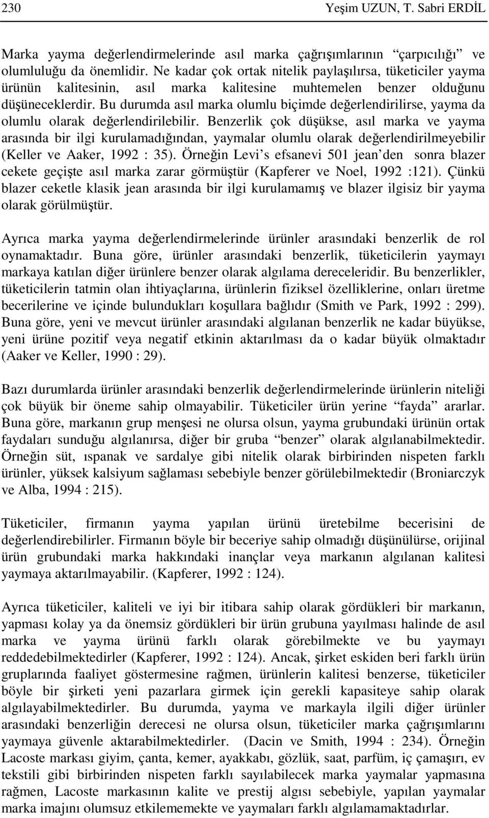 Bu durumda asıl marka olumlu biçimde deerlendirilirse, yayma da olumlu olarak deerlendirilebilir.