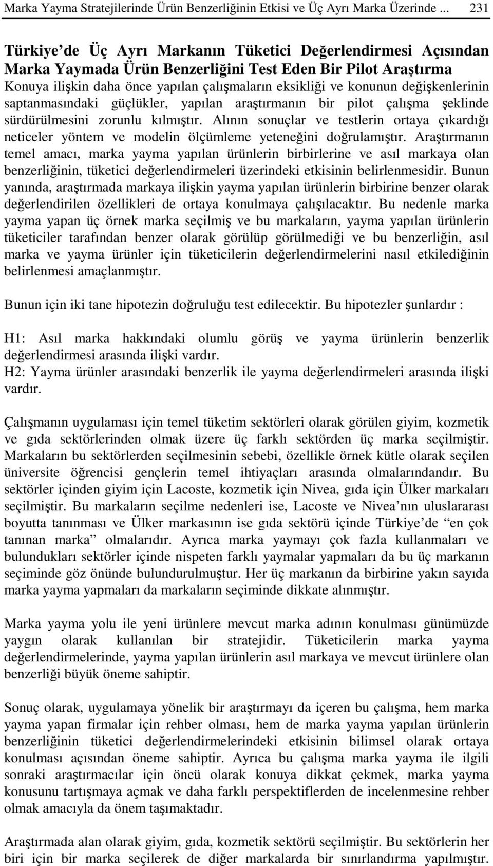 deikenlerinin saptanmasındaki güçlükler, yapılan aratırmanın bir pilot çalıma eklinde sürdürülmesini zorunlu kılmıtır.