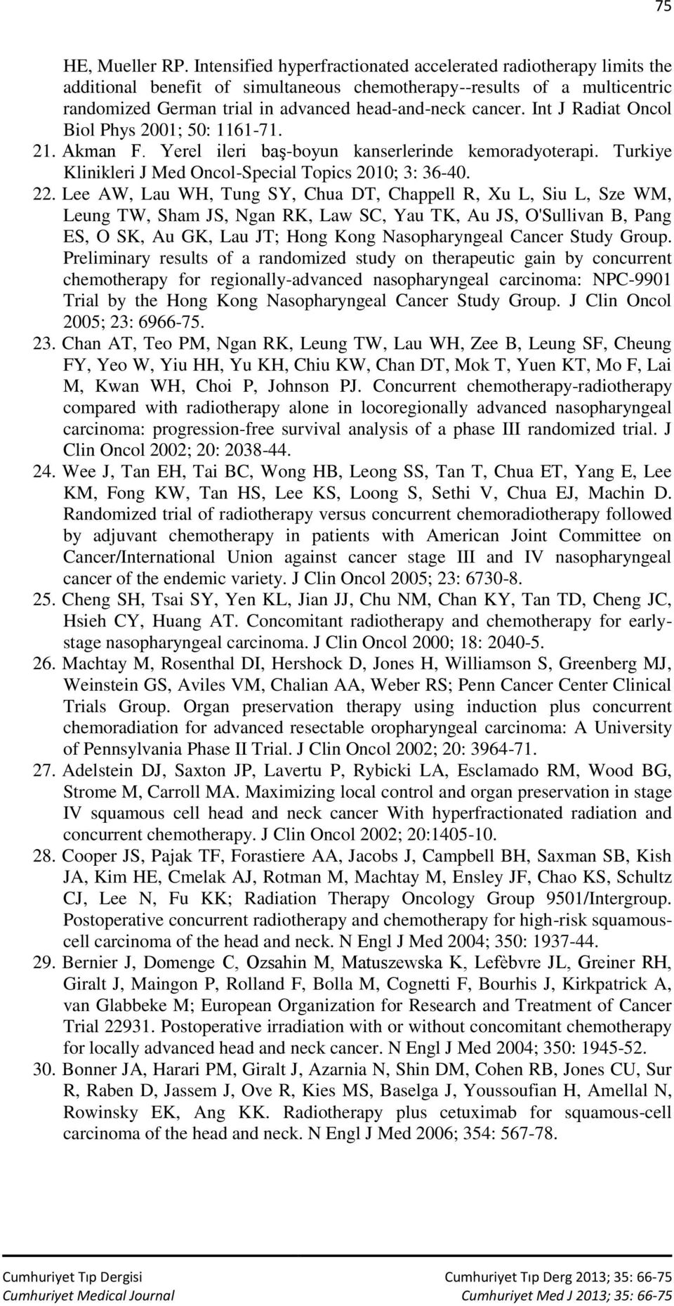 Int J Radiat Oncol Biol Phys 2001; 50: 1161-71. 21. Akman F. Yerel ileri baş-boyun kanserlerinde kemoradyoterapi. Turkiye Klinikleri J Med Oncol-Special Topics 2010; 3: 36-40. 22.