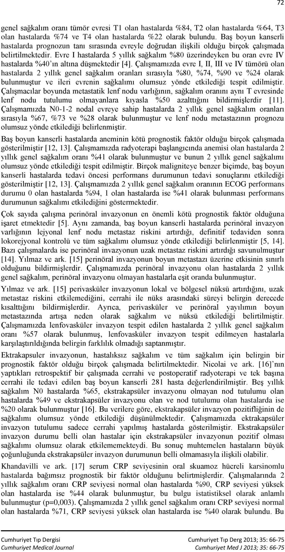 Evre I hastalarda 5 yıllık sağkalım %80 üzerindeyken bu oran evre IV hastalarda %40 ın altına düşmektedir [4].