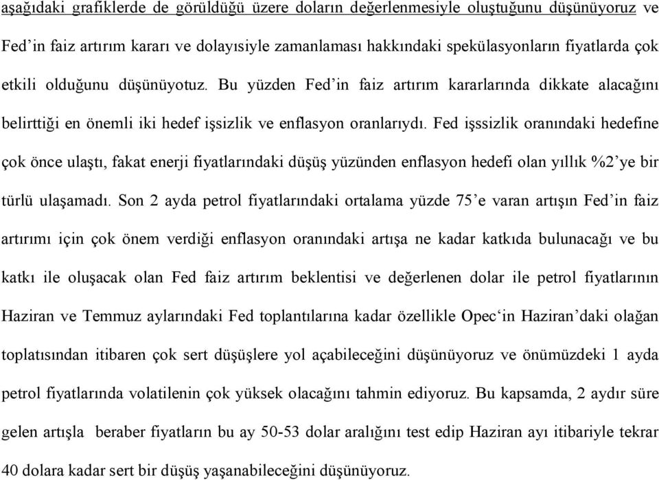 Fed işssizlik oranındaki hedefine çok önce ulaştı, fakat enerji fiyatlarındaki düşüş yüzünden enflasyon hedefi olan yıllık %2 ye bir türlü ulaşamadı.